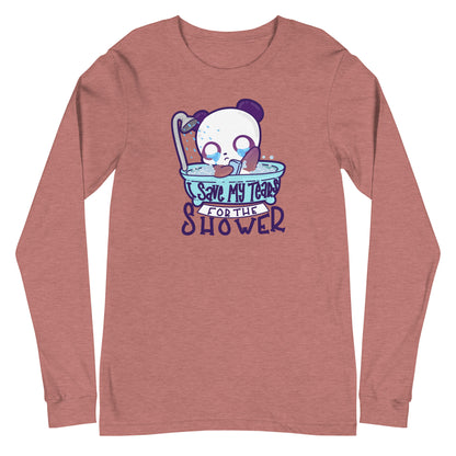 I SAVE MY TEARS FOR THE SHOWER - Long Sleeve Tee - ChubbleGumLLC