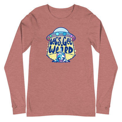 LETS GET WEIRD - Long Sleeve Tee - ChubbleGumLLC