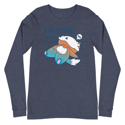 IM HERE YOURE WELCOME - Long Sleeve Tee - ChubbleGumLLC