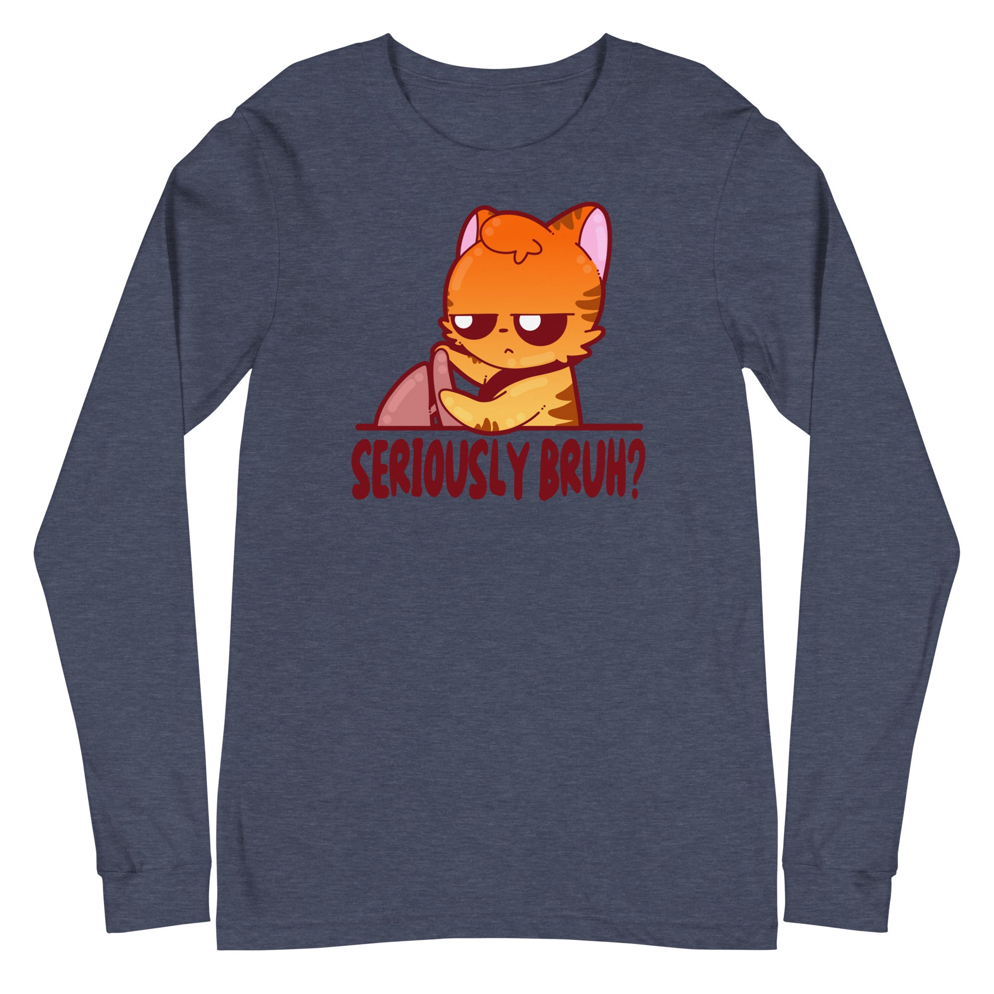 SERIOUSLY BRUH - Long Sleeve Tee - ChubbleGumLLC