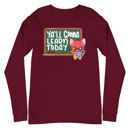 YALL GONNA LEARN TODAY - Long Sleeve Tee - ChubbleGumLLC