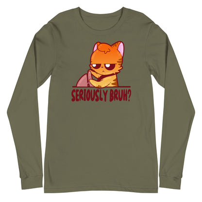 SERIOUSLY BRUH - Long Sleeve Tee - ChubbleGumLLC