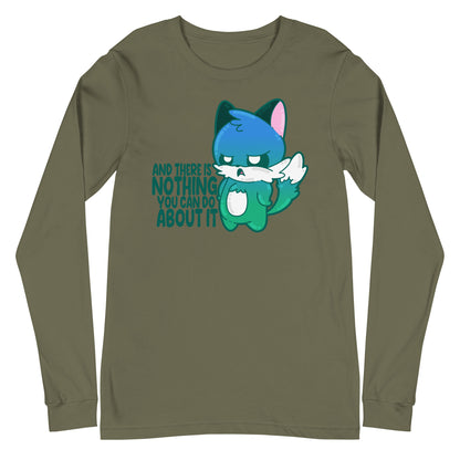 AND THERE IS NOTHING YOU CAN DO ABOUT IT - Long Sleeve Tee - ChubbleGumLLC