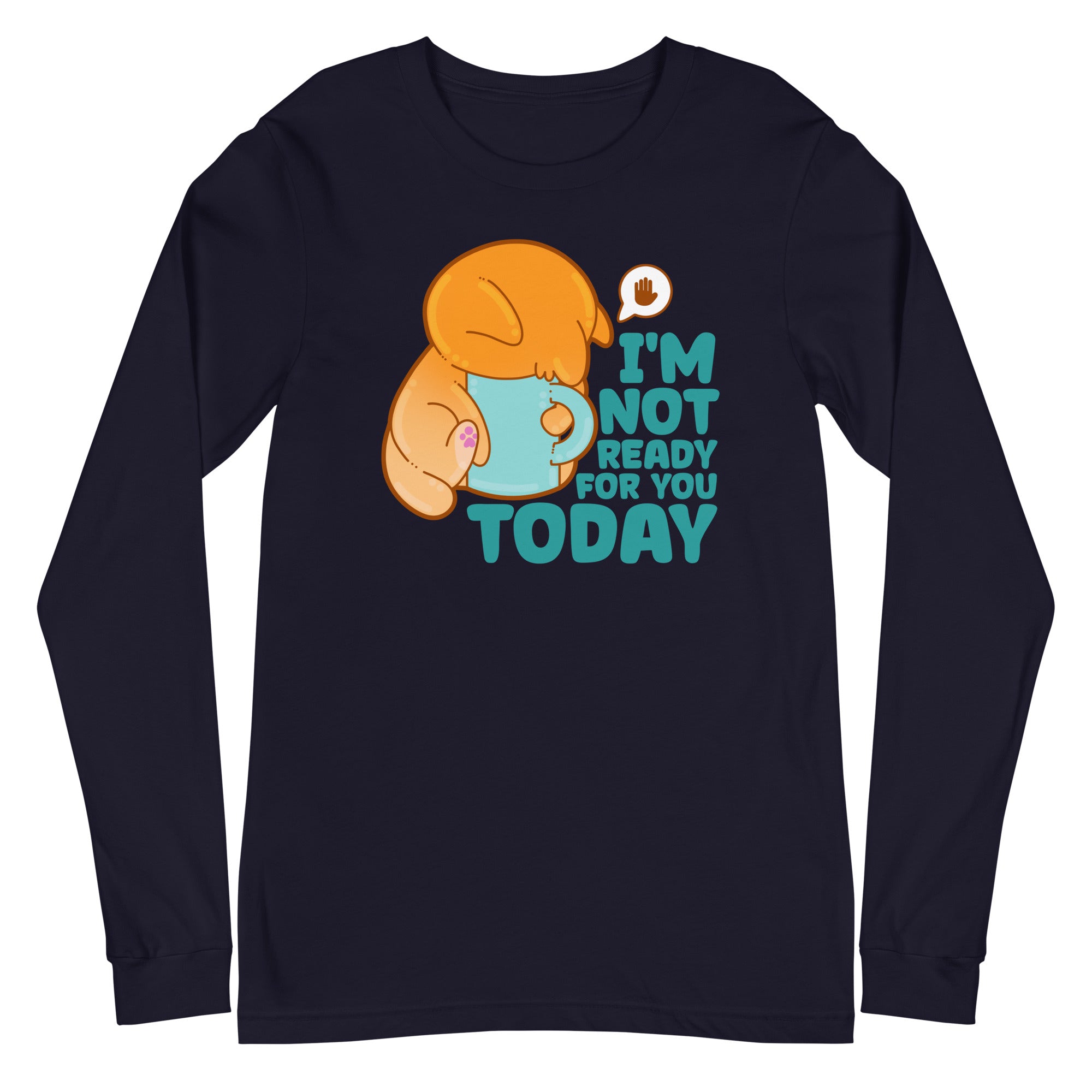 IM NOT READY FOR YOU TODAY - Long Sleeve Tee - ChubbleGumLLC