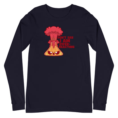 DONT SAY IM OVERREACTING - Long Sleeve Tee - ChubbleGumLLC