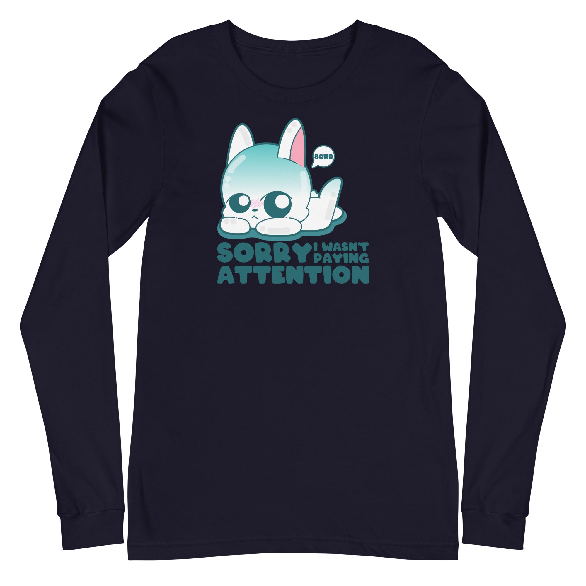 SORRY I WASNT PAYING ATTENTION - Long Sleeve Tee