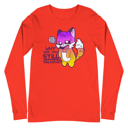 WHY ARE YOU STILL TALKING - Long Sleeve Tee - ChubbleGumLLC