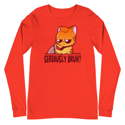 SERIOUSLY BRUH - Long Sleeve Tee - ChubbleGumLLC