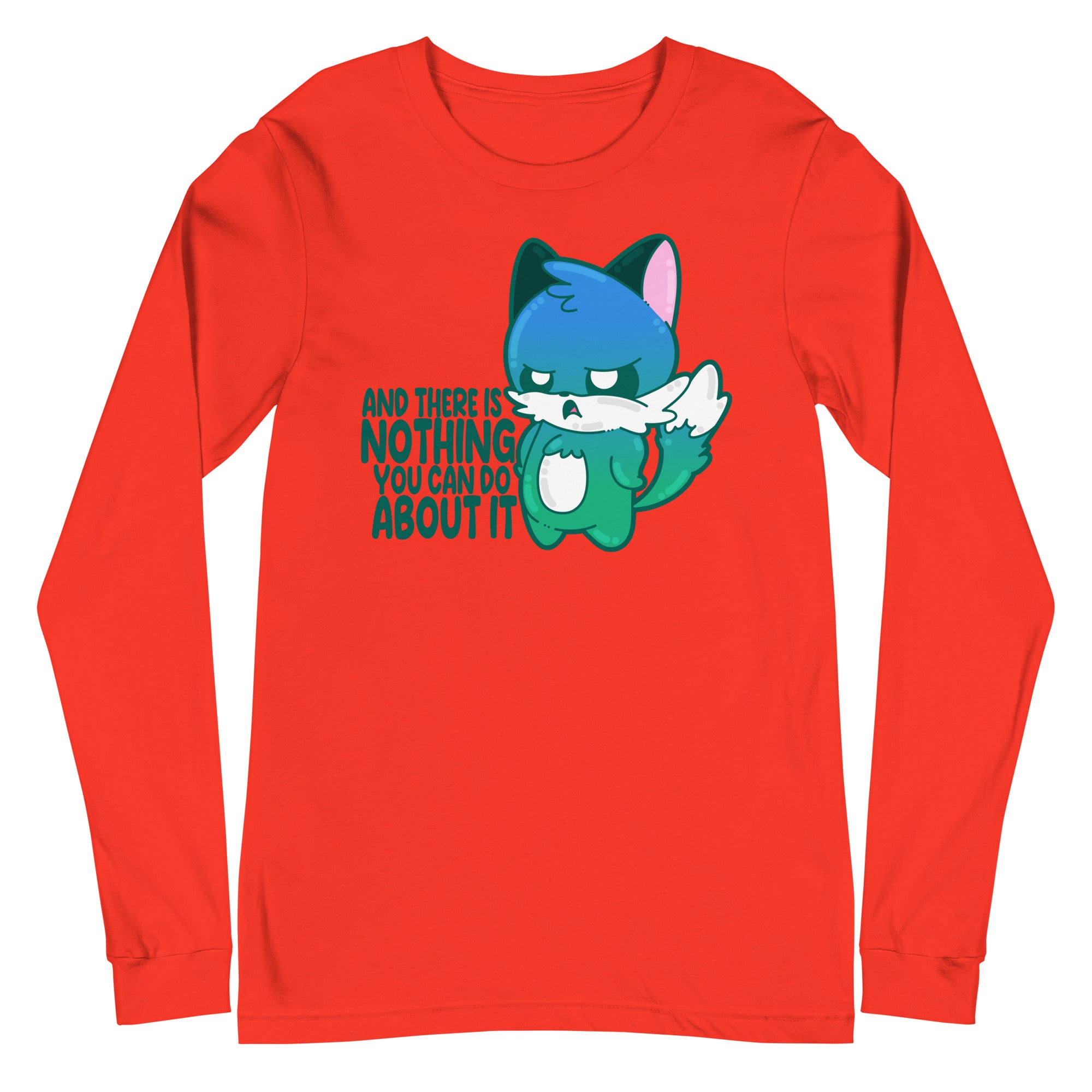 AND THERE IS NOTHING YOU CAN DO ABOUT IT - Long Sleeve Tee - ChubbleGumLLC