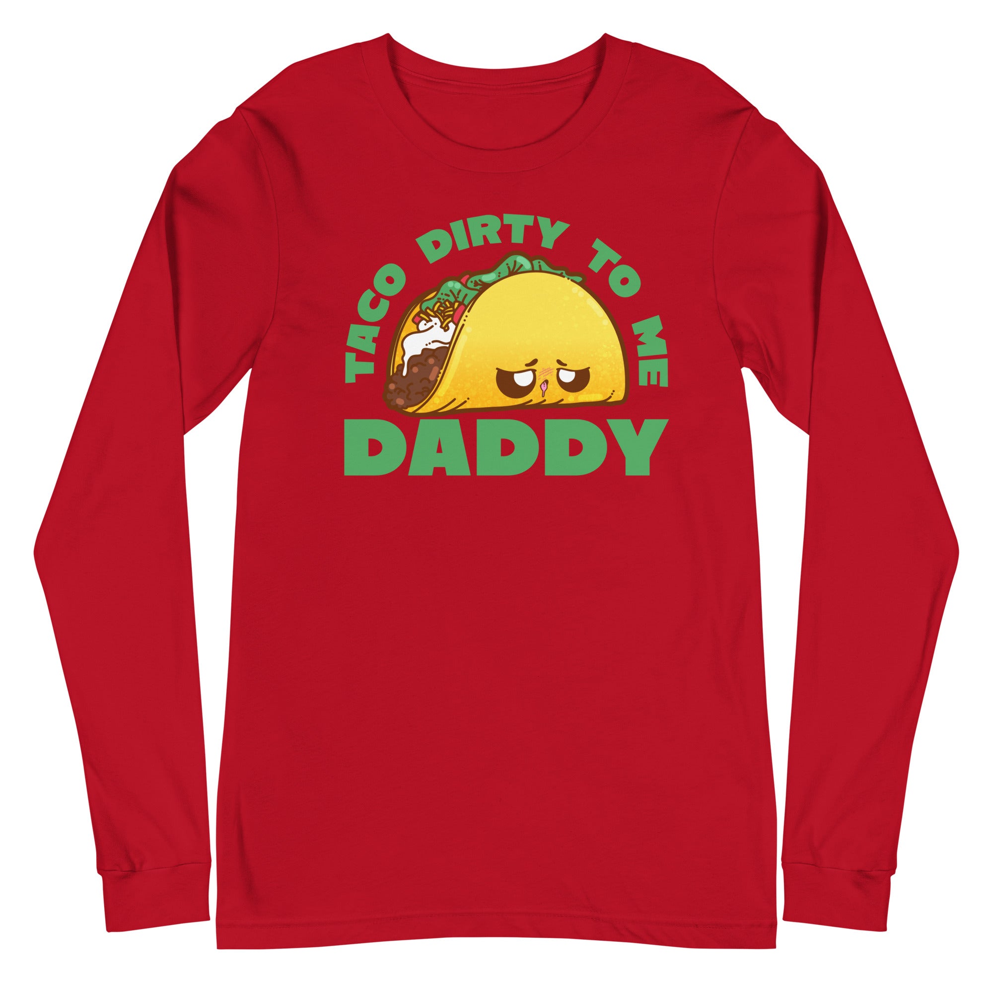 TACO DORTY TO ME DADDY - Long Sleeve Tee - ChubbleGumLLC