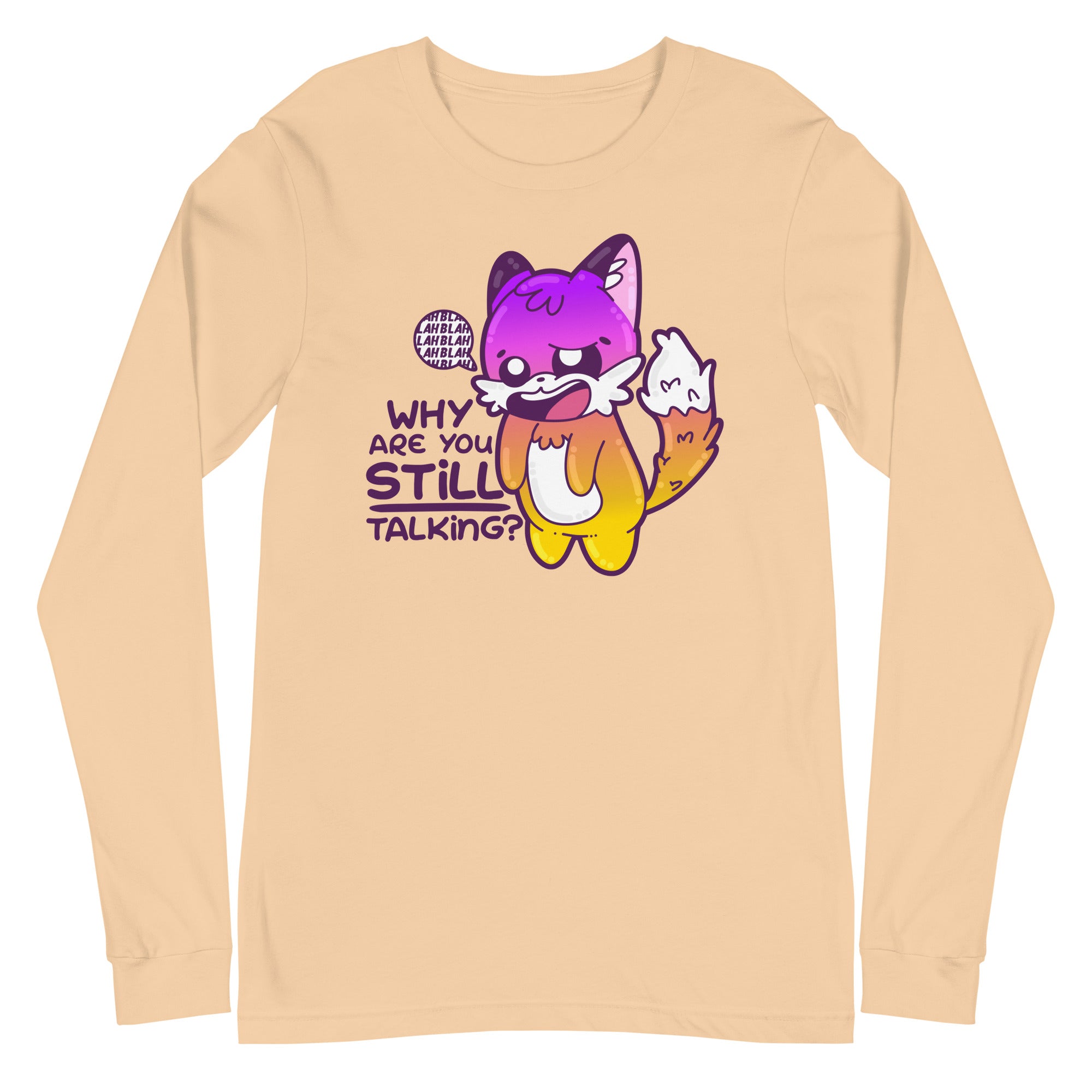 WHY ARE YOU STILL TALKING - Long Sleeve Tee - ChubbleGumLLC