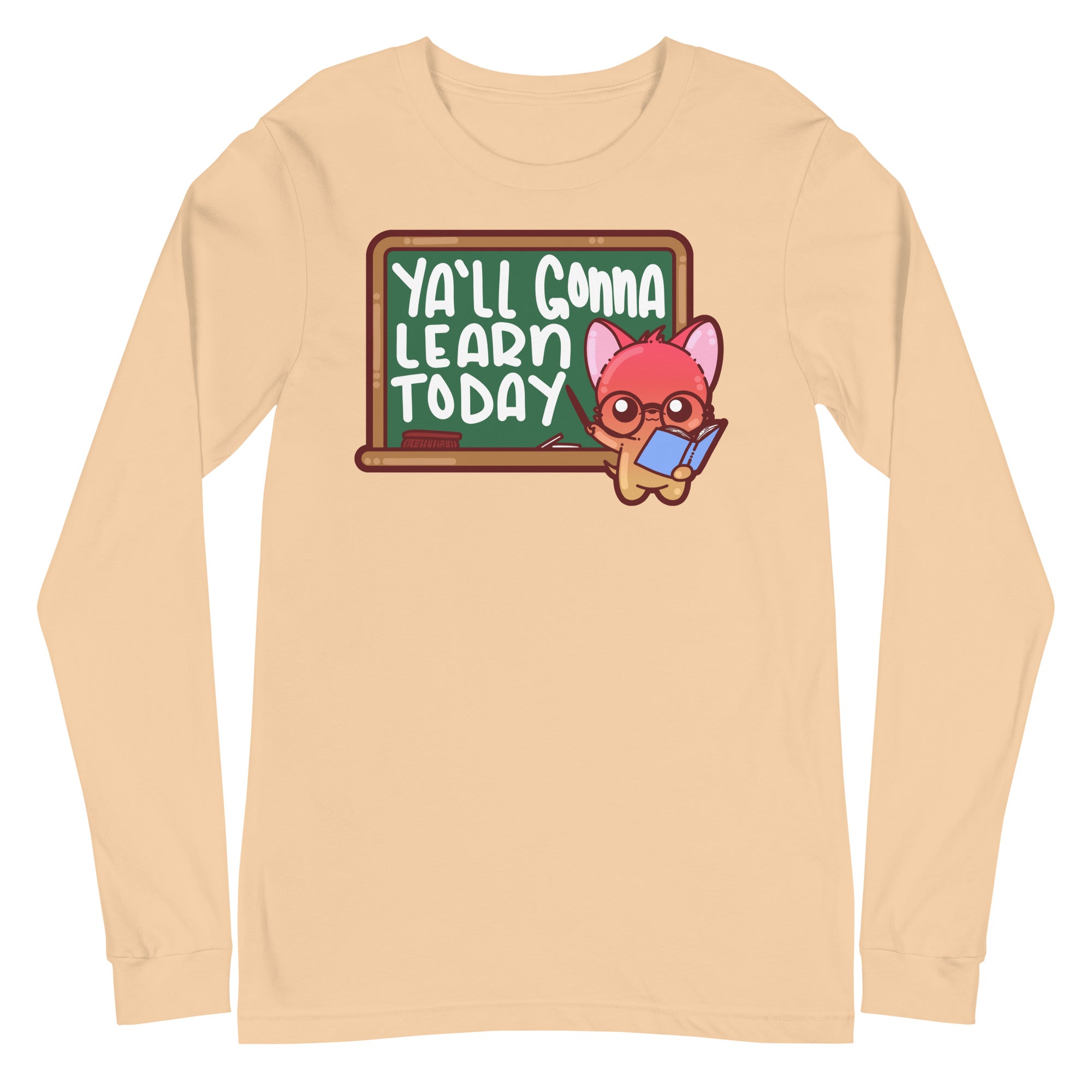 YALL GONNA LEARN TODAY - Long Sleeve Tee - ChubbleGumLLC