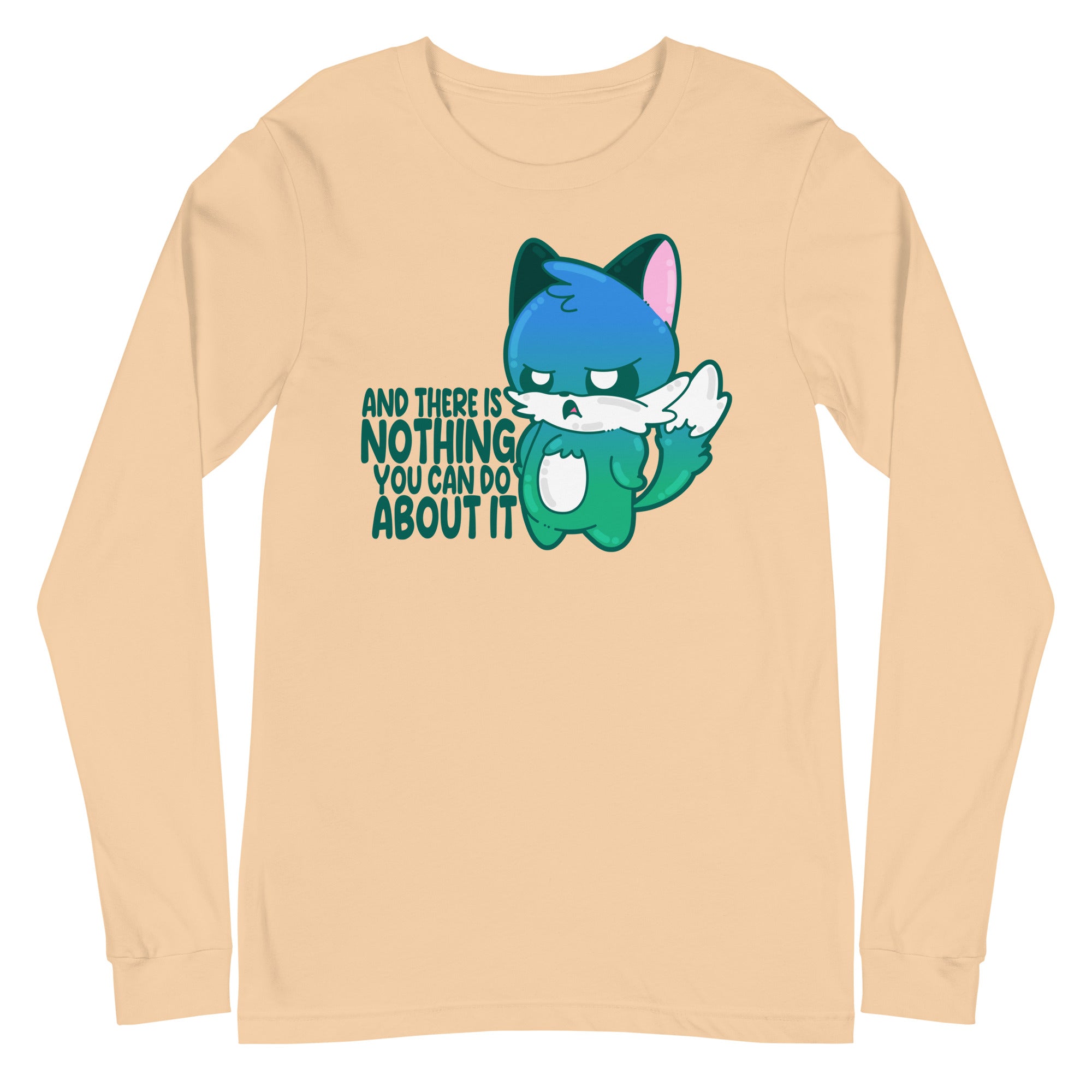 AND THERE IS NOTHING YOU CAN DO ABOUT IT - Long Sleeve Tee - ChubbleGumLLC