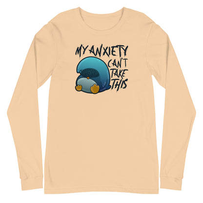 MY ANXIETY CANT TAKE THIS - Long Sleeve Tee - ChubbleGumLLC