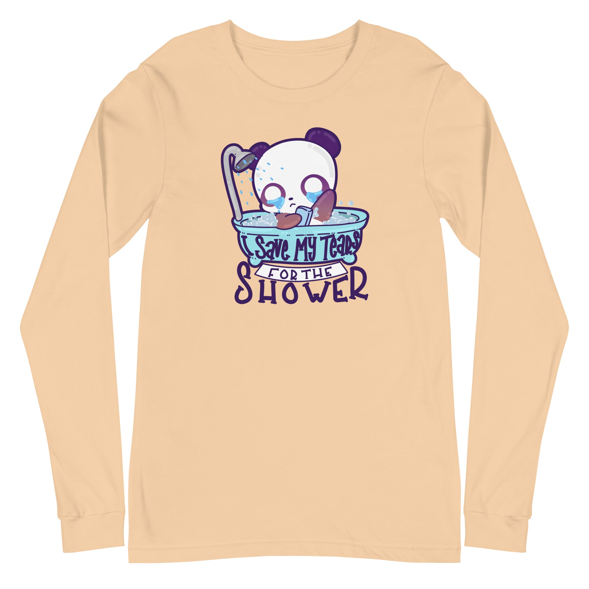 I SAVE MY TEARS FOR THE SHOWER - Long Sleeve Tee - ChubbleGumLLC