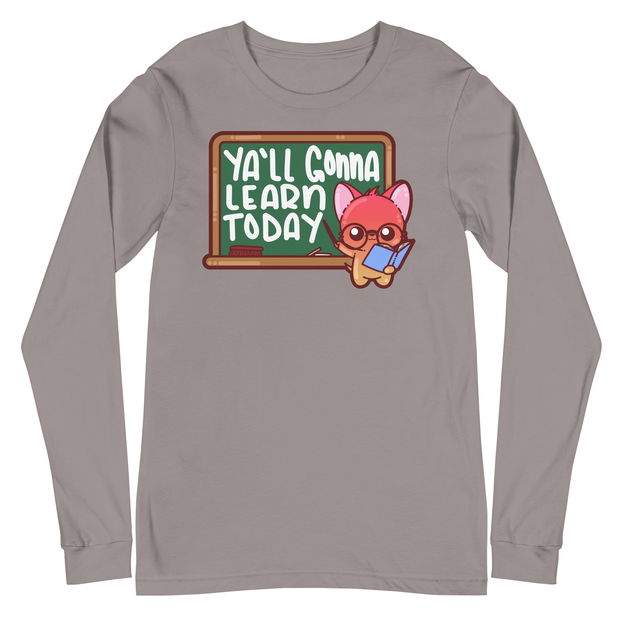 YALL GONNA LEARN TODAY - Long Sleeve Tee - ChubbleGumLLC