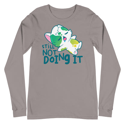 STILL NOT DOING IT - Long Sleeve Tee - ChubbleGumLLC