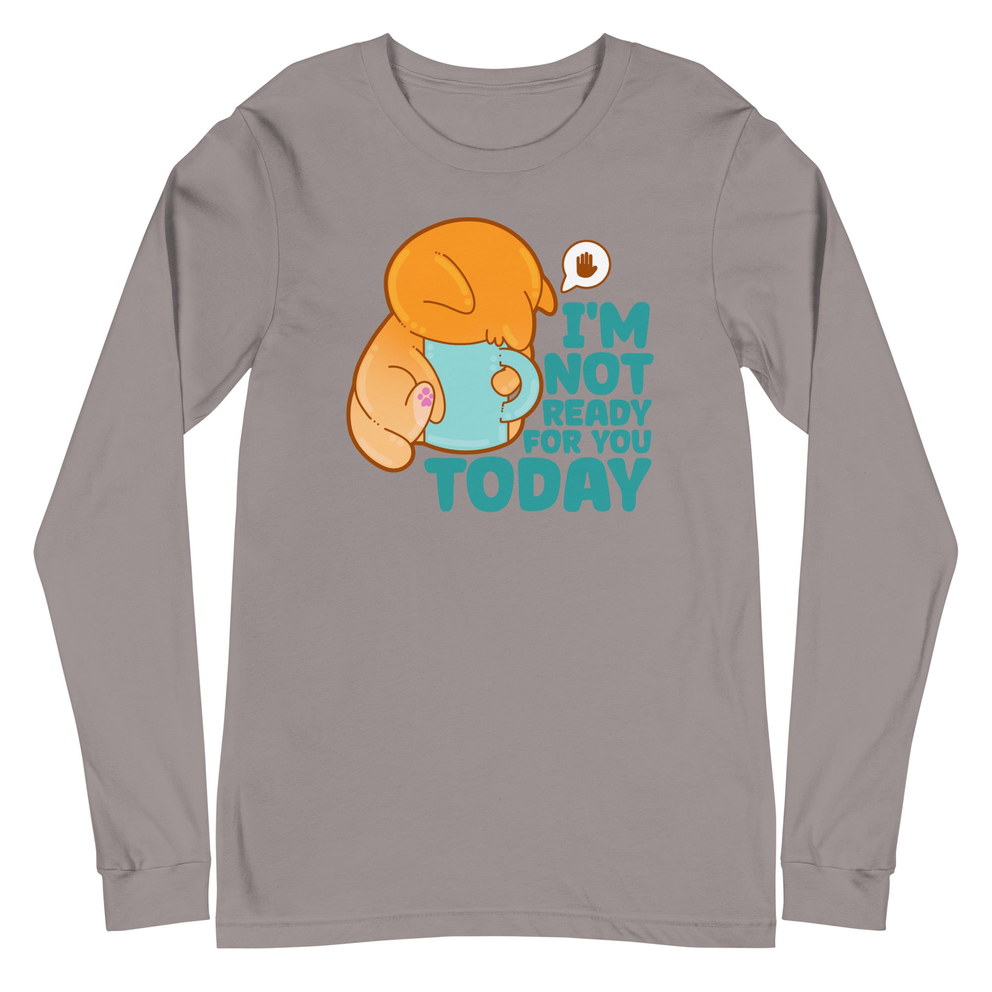 IM NOT READY FOR YOU TODAY - Long Sleeve Tee - ChubbleGumLLC