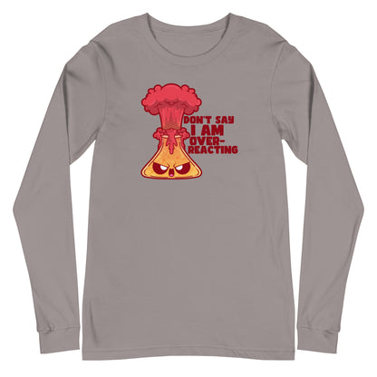 DONT SAY IM OVERREACTING - Long Sleeve Tee - ChubbleGumLLC