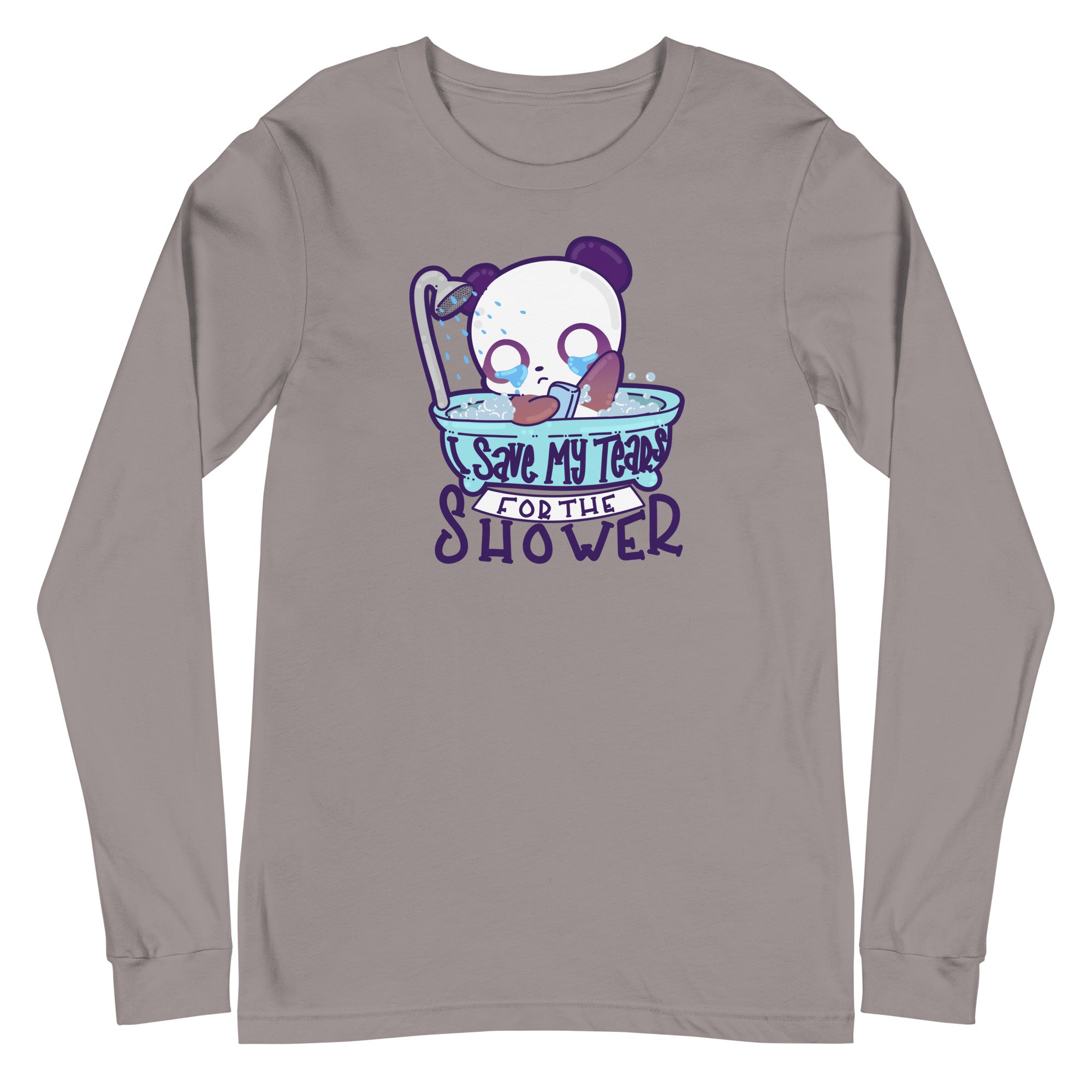 I SAVE MY TEARS FOR THE SHOWER - Long Sleeve Tee - ChubbleGumLLC