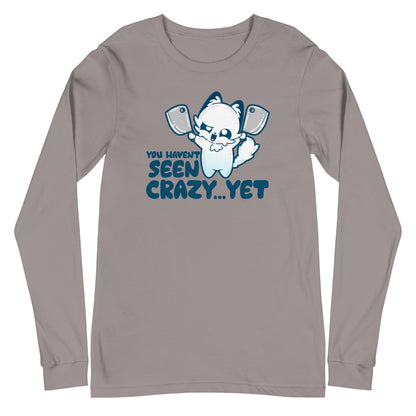 YOU HAVENT SEEN CRAZY… YET - Long Sleeve Tee - ChubbleGumLLC