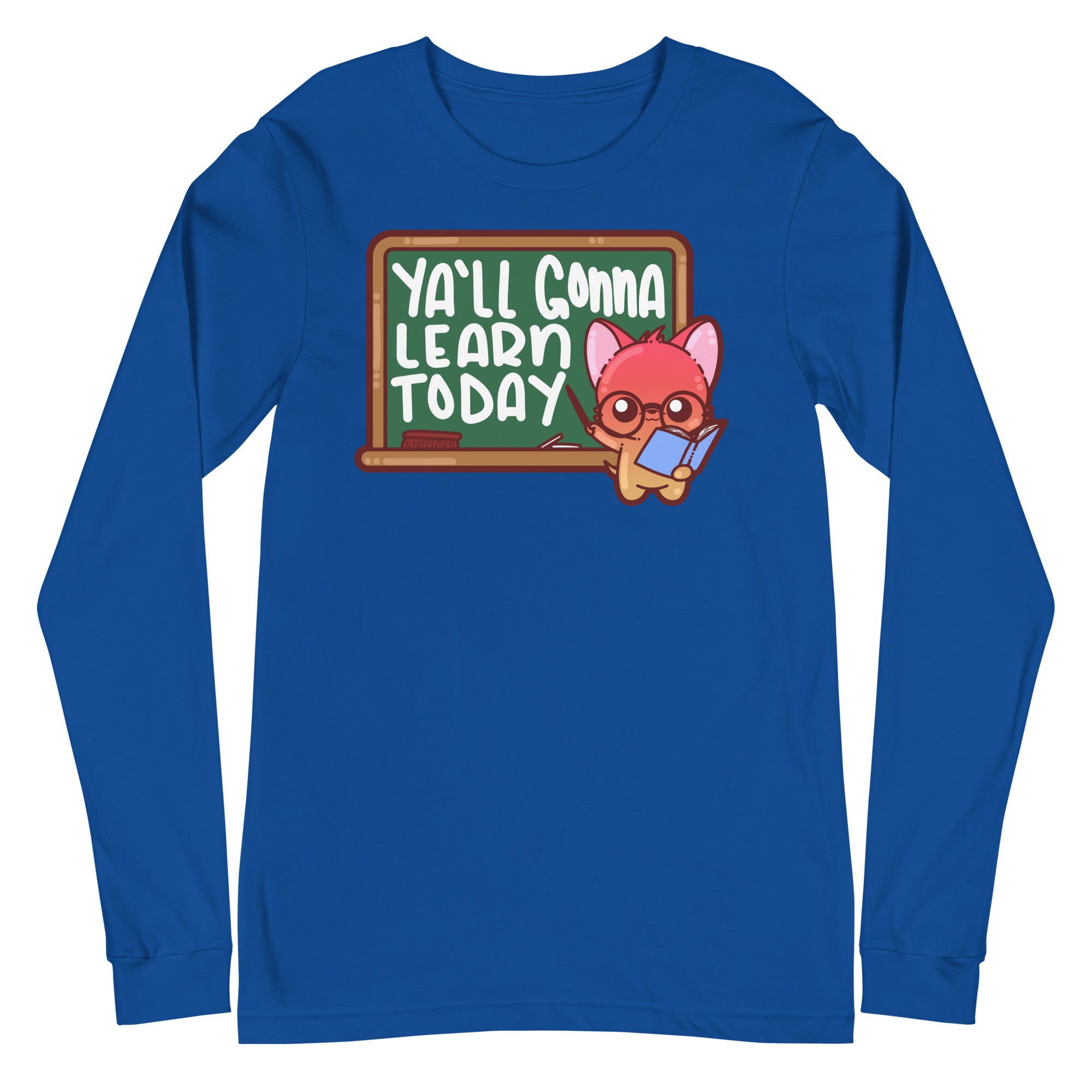 YALL GONNA LEARN TODAY - Long Sleeve Tee - ChubbleGumLLC