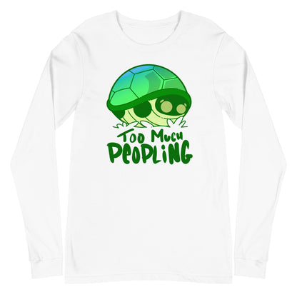 TOO MUCH PEOPLING - Long Sleeve Tee - ChubbleGumLLC