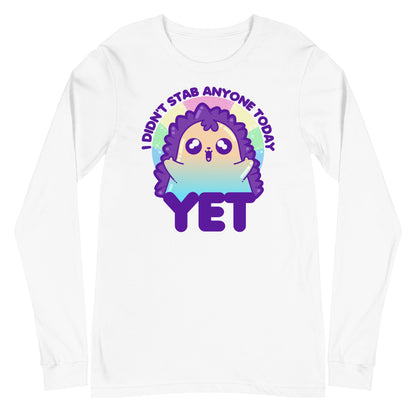 I DIDNT STAB ANYONE TODAY YET - Long Sleeve Tee - ChubbleGumLLC