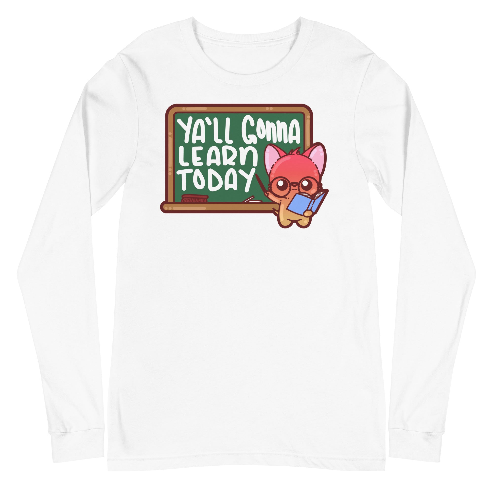 YALL GONNA LEARN TODAY - Long Sleeve Tee - ChubbleGumLLC