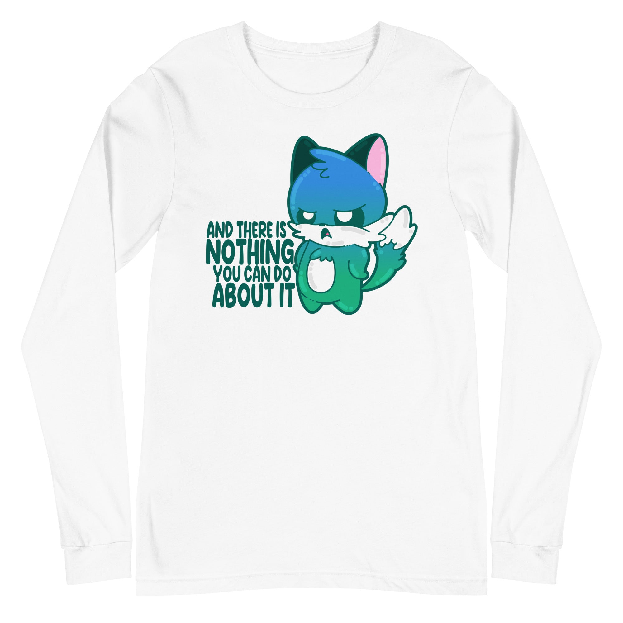 AND THERE IS NOTHING YOU CAN DO ABOUT IT - Long Sleeve Tee - ChubbleGumLLC