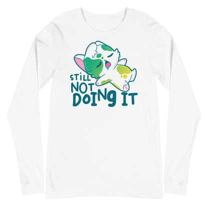 STILL NOT DOING IT - Long Sleeve Tee - ChubbleGumLLC