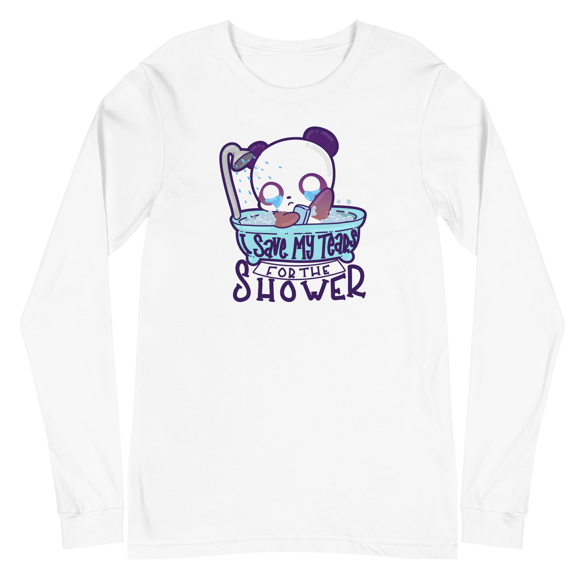 I SAVE MY TEARS FOR THE SHOWER - Long Sleeve Tee - ChubbleGumLLC