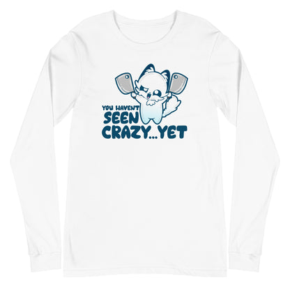 YOU HAVENT SEEN CRAZY… YET - Long Sleeve Tee - ChubbleGumLLC