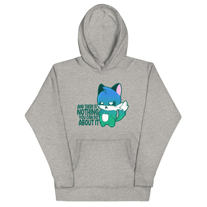 AND THERES NOTHING YOU CAN DO ABOUT IT - Hoodie - ChubbleGumLLC