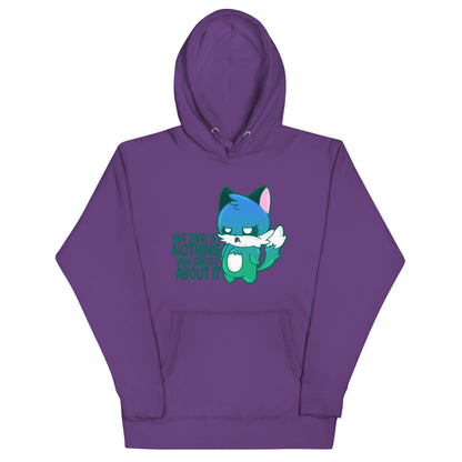 AND THERES NOTHING YOU CAN DO ABOUT IT - Hoodie - ChubbleGumLLC