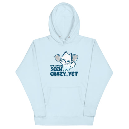 YOU HAVENT SEEN CRAZY… YET - Hoodie - ChubbleGumLLC