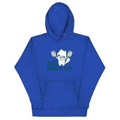 YOU HAVENT SEEN CRAZY… YET - Hoodie - ChubbleGumLLC