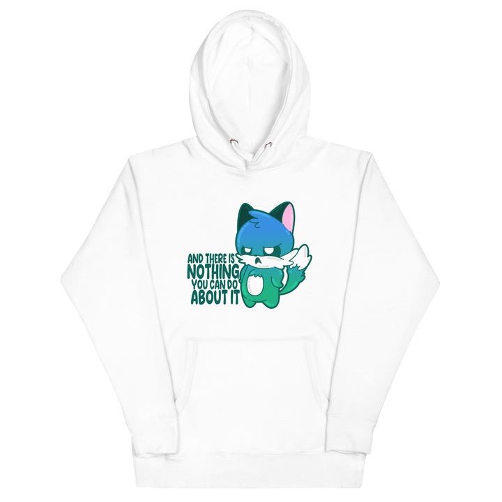 AND THERES NOTHING YOU CAN DO ABOUT IT - Hoodie - ChubbleGumLLC