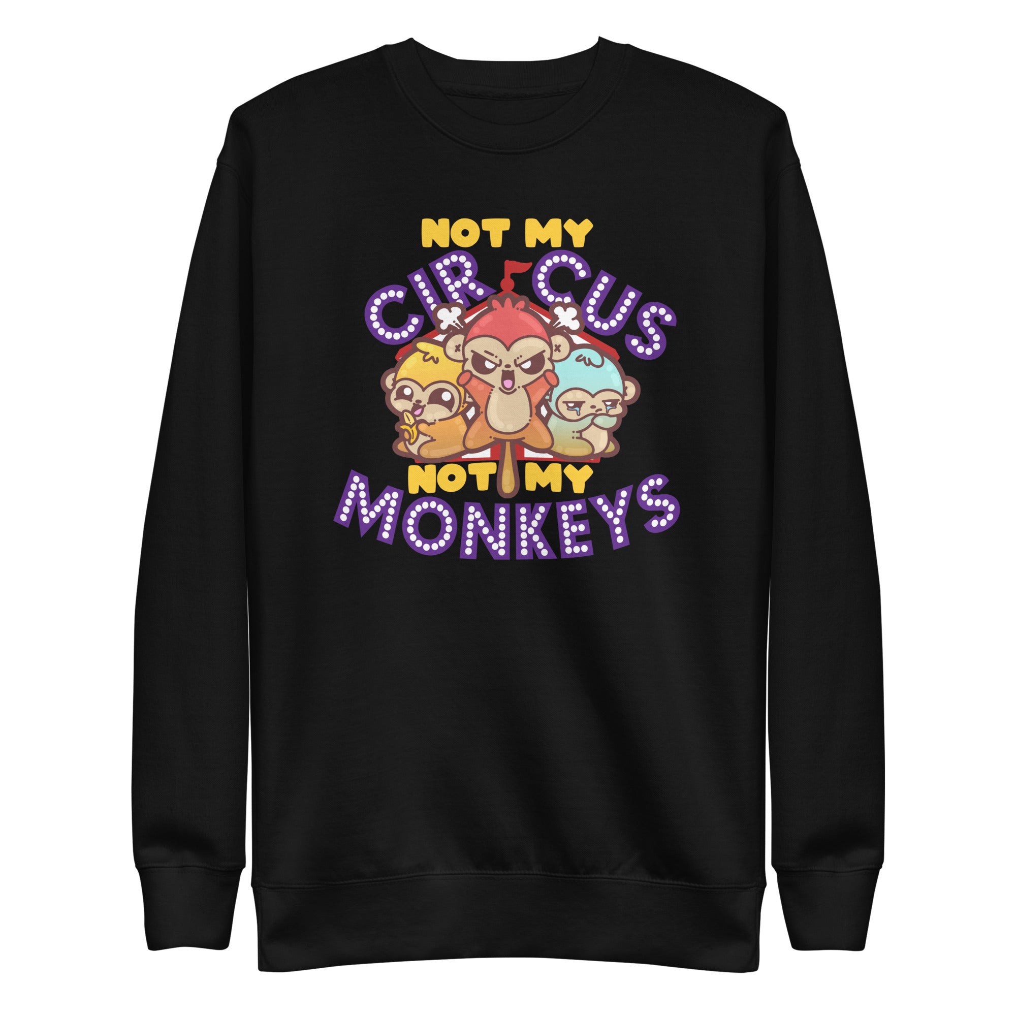 NOT MY CIRCUS NOT MY MONKEYS - Sweatshirt - ChubbleGumLLC