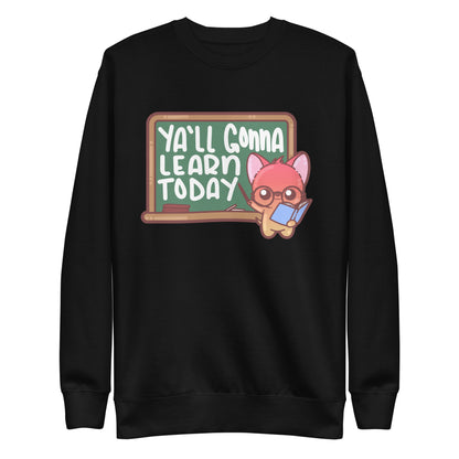 YALL GONNA LEARN TODAY - Sweatshirt - ChubbleGumLLC