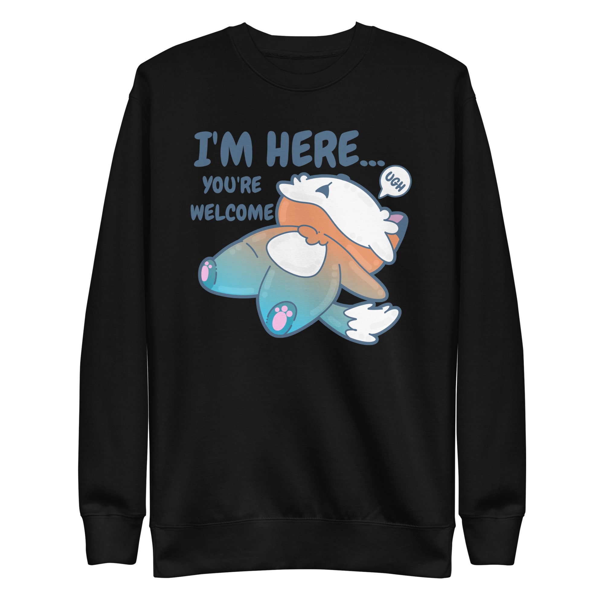 IM HERE YOURE WELCOME - Sweatshirt - ChubbleGumLLC