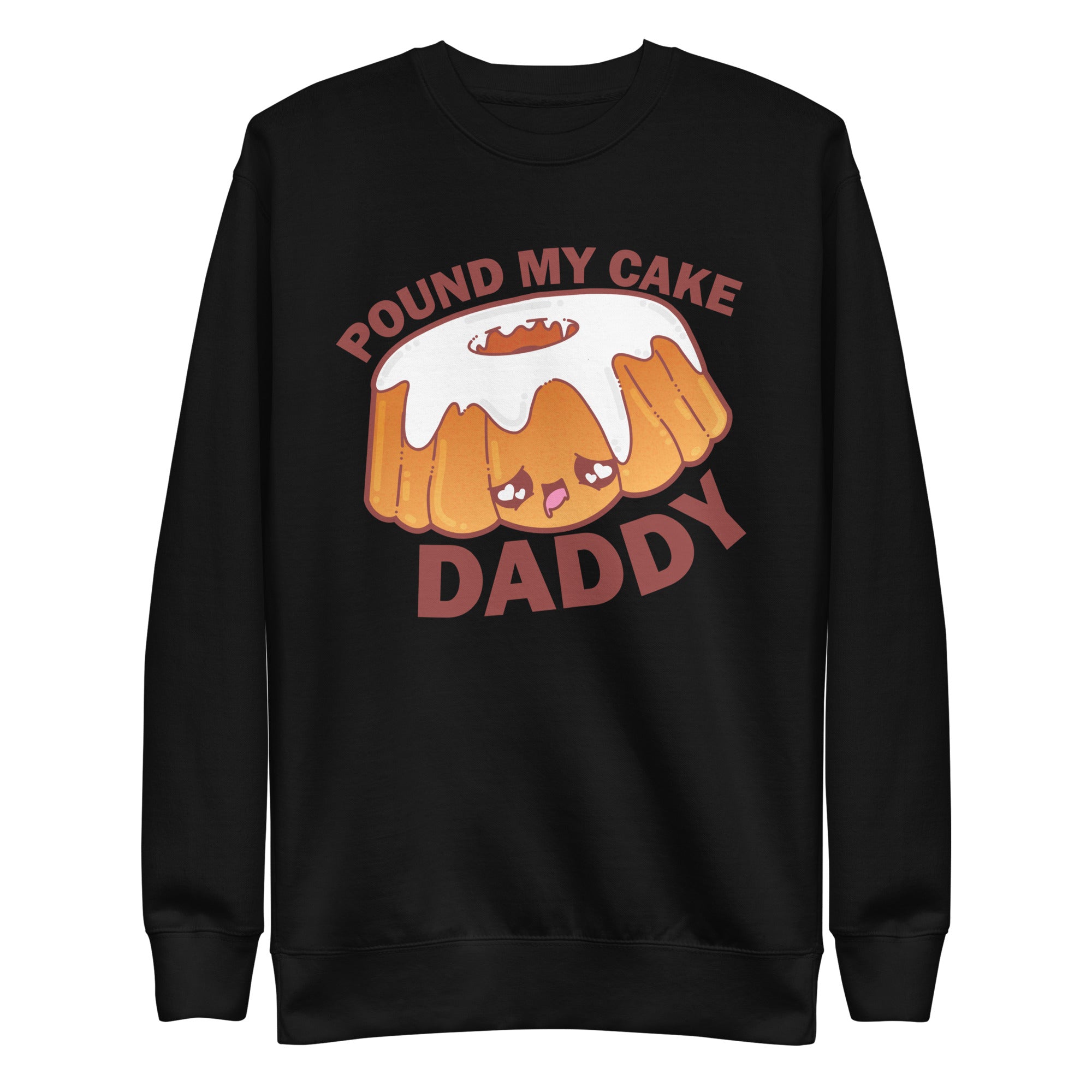 POUND MY CAKE DADDY - Sweatshirt - ChubbleGumLLC