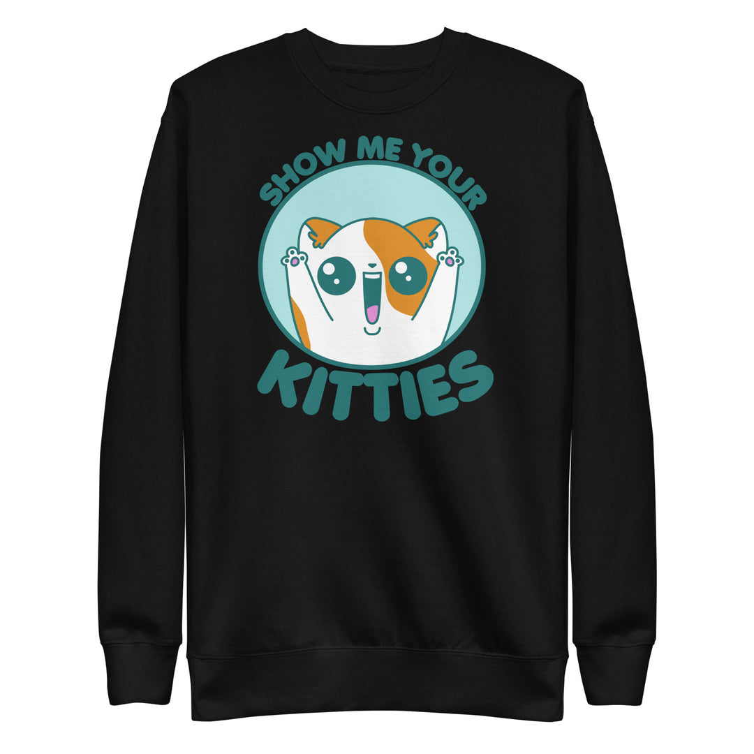SHOW ME YOUR KITTIES - Sweatshirt - ChubbleGumLLC