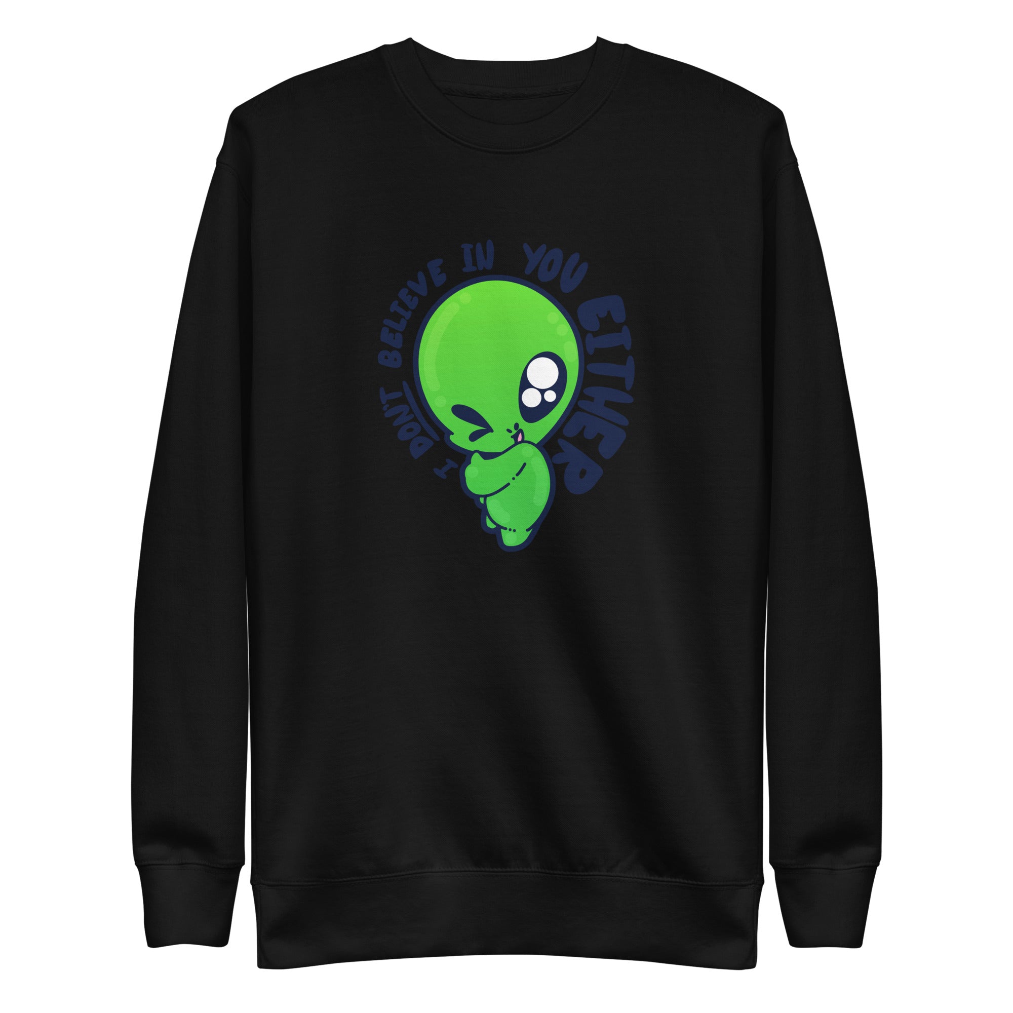 I DONT BELIEVE IN YOU EITHER - Sweatshirt - ChubbleGumLLC