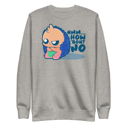 UMM HOW BOUT NO - Sweatshirt - ChubbleGumLLC