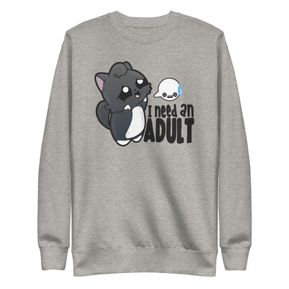 I NEED AN ADULT - Sweatshirt - ChubbleGumLLC