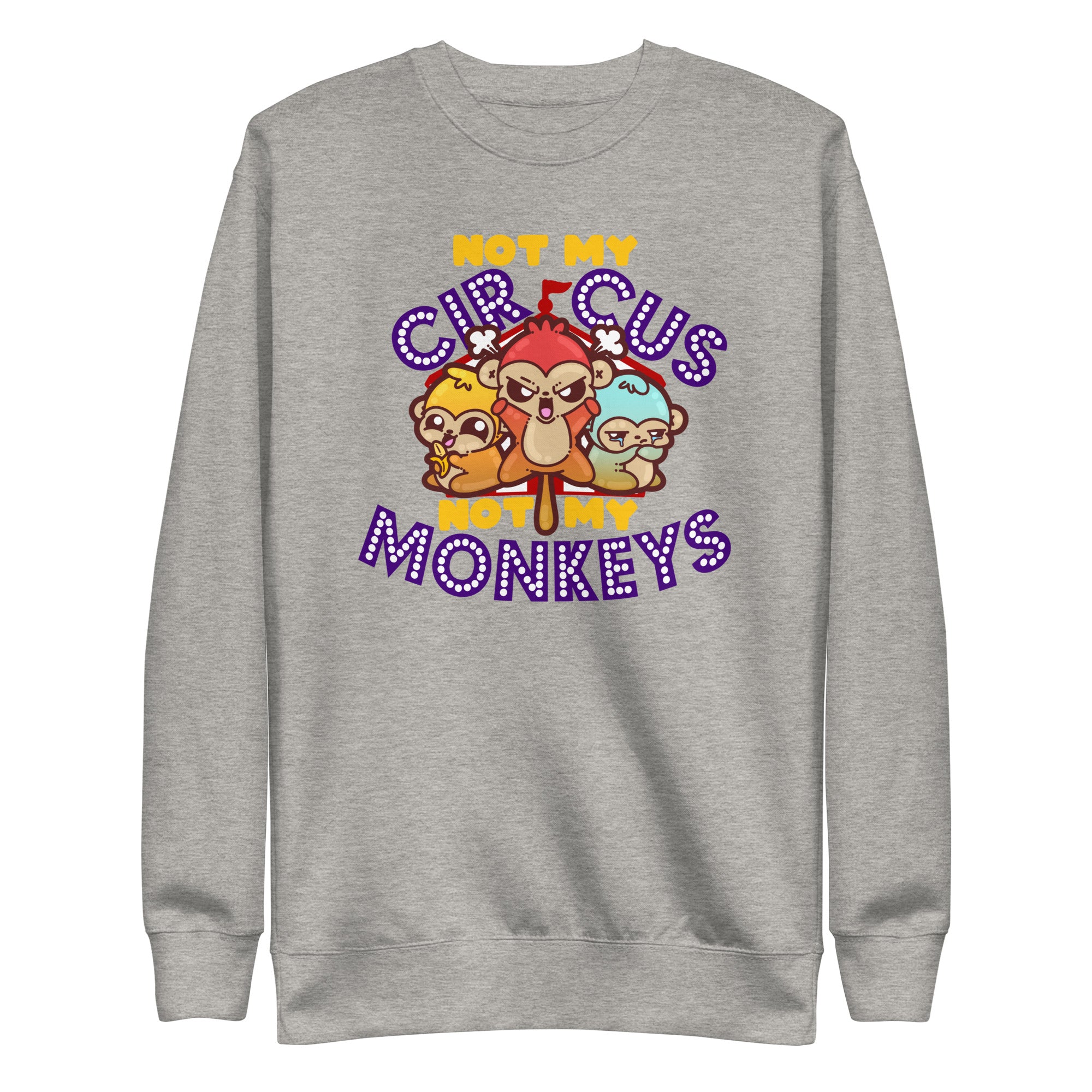 NOT MY CIRCUS NOT MY MONKEYS - Sweatshirt - ChubbleGumLLC