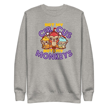 NOT MY CIRCUS NOT MY MONKEYS - Sweatshirt - ChubbleGumLLC