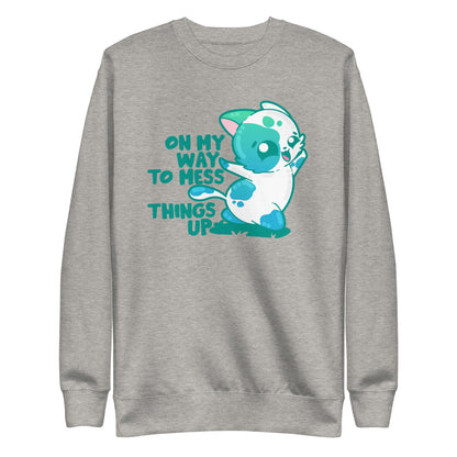 ON MY WAY TO MESS THINGS UP - Sweatshirt - ChubbleGumLLC