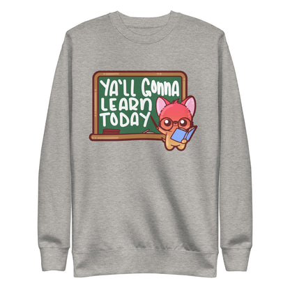 YALL GONNA LEARN TODAY - Sweatshirt - ChubbleGumLLC